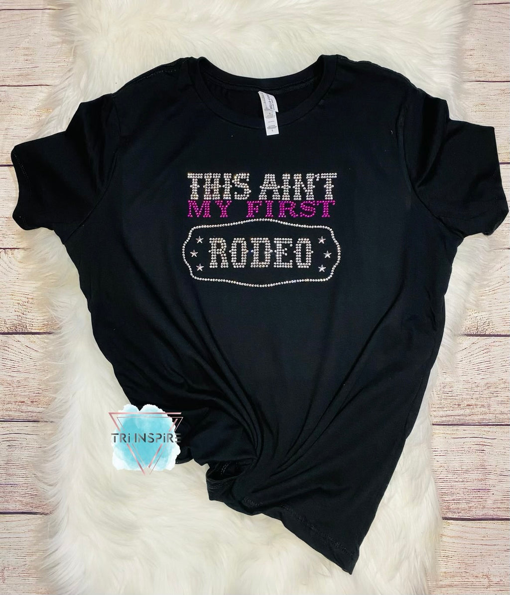 This Ain’t My First Rodeo Rhinestone T shirt